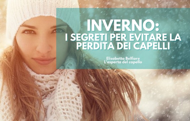 INVERNO E CAPELLI: TUTTI I SEGRETI PER EVITARE LA CADUTA!